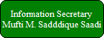 Information Secretary
Mufti M. Sadddique Saadi