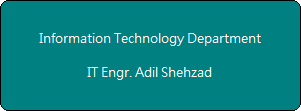Information Technology Department

IT Engr. Adil Shehzad
